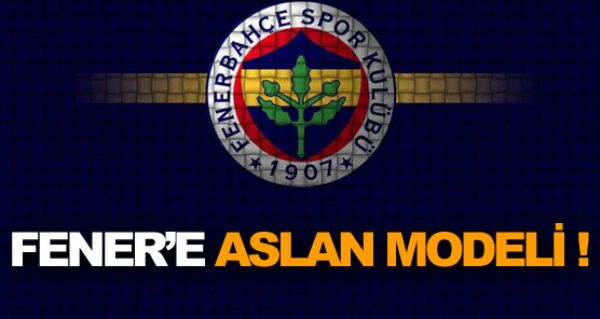 Fener'e Aslan modeli !